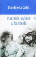 MARZENIA WYKUTE w KAMIENIU Blandine Le CALLET