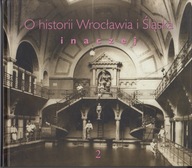 O historii Wrocławia i Śląska inaczej, t. 2 ; jak nowa