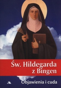 Św. Hildegarda z Bingen. Objawienia i cuda