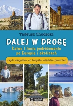 Dalej w drogę Łatwe i tanie podróżowanie po Europie i ... Tadeusz Chudecki