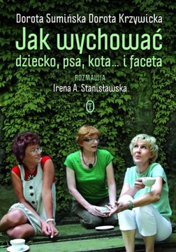 Jak wychować dziecko, psa, kota... i faceta Praca zbiorowa
