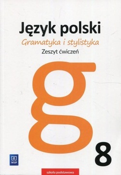 JĘZYK POLSKI KL. 8 GRAMATYKA I STYLISTYKA ZESZYT ĆWICZEŃ WSIP