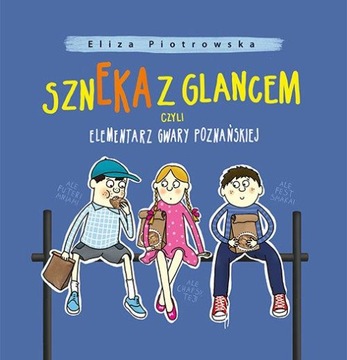 Szneka z glancem, czyli elementarz gwary poznański