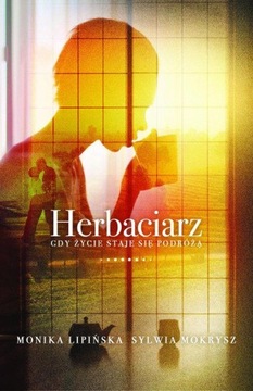 Herbaciarz. Gdy życie staje się podrożą Monika Lipińska, Sylwia Mokrysz