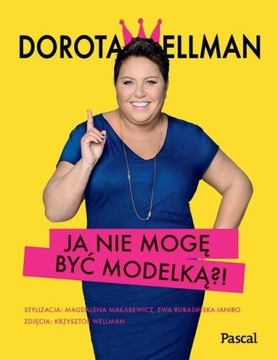 Ja nie mogę być modelką?! Dorota Wellman