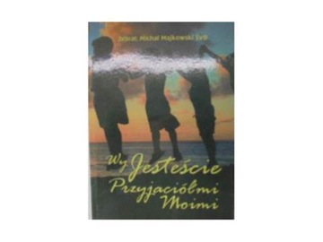 wy jesteście przyjaciółmi moimi - M. Majkowski