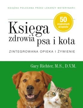 Księga zdrowia psa i kota. Zintegrowana opieka i ż