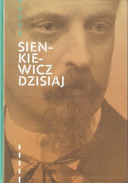 SIENKIEWICZ DZISIAJ ESEJE O TWÓRCZOŚCI AUTORA TRYL