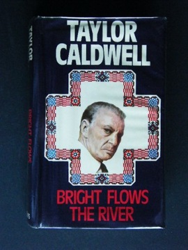 BRIGHT FLOWS THE RIVER Taylor CALDWELL