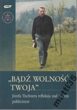 Bądź wolność twoja Józef Tischner
