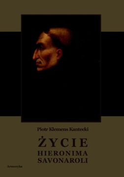 Życie Hieronima Savonaroli - Piotr K. Kantecki