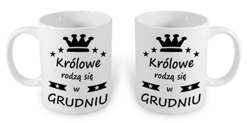 KUBEK Z NADRUKIEM KRÓLOWE RODZĄ SIĘ W GRUDNIU