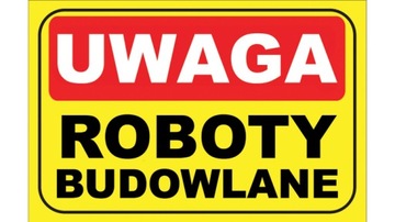 NAKLEJKA UWAGA - ROBOTY BUDOWLANE 40x30 cm