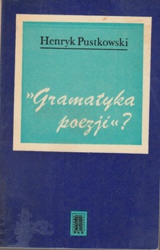 GRAMATYKA POEZJI? Henryk Pustkowski