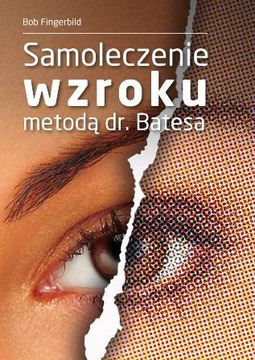 SAMOLECZENIE WZROKU METODĄ DR. BATESA nowa !!!