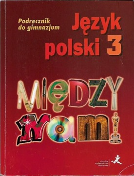 JĘZYK POLSKI / MIĘDZY NAMI 3 PODRĘCZNIK GIMNAZJUM