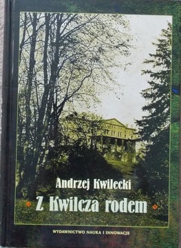 Andrzej Kwilecki Z KWILCZA RODEM Wspomnienia i szk