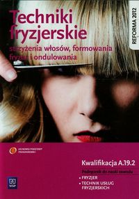 Techniki fryzjerskie Podręcznik Kwalifikacj A.19.2