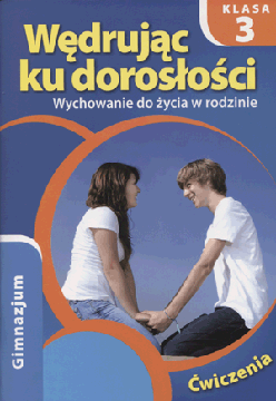 WĘDRUJĄC KU DOROSŁOŚCI ĆWICZENIA DLA KLASY III GIMNAZJUM TERESA KRÓL