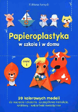 Papieroplastyka w szkole i w domu Elżbieta Szmydt