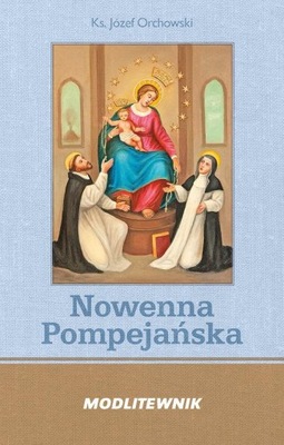 Nowenna Pompejańska. Modlitewnik ks. Józef Orchowski