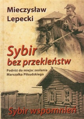 Sybir bez przekleństw / Sybir wspomnień Mieczysław Lepecki