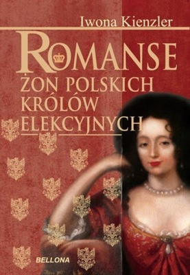 Romanse żon polskich królów elekcyjnych Iwona Kienzler