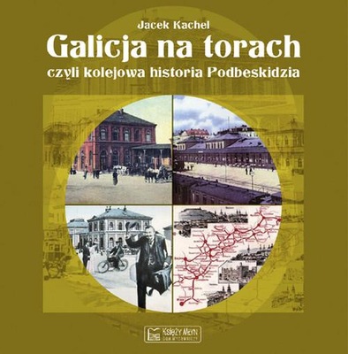 Galicja na torach czyli kolejowa historia Podbeski
