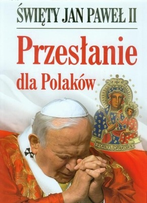 Święty Jan Paweł II Przesłanie dla Polaków Jan Paweł II