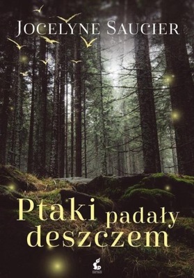 Ptaki padały deszczem SONIA Jocelyne Saucier