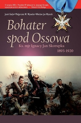 BOHATER SPOD OSSOWA. KS.MJR IGNACY JAN SKORUPKA (OKŁADKA BDB-)