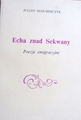 ECHA ZNAD SEKWANY POEZJE EMIGRACYJNE MAJCHERCZYK