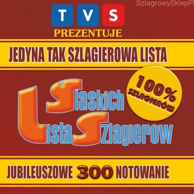 LISTA ŚLĄSKICH SZLAGIERÓW TVS Prezentuje - JUBILEUSZOWE 300 NOTOWANIE CD