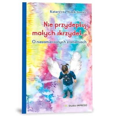 Nie przydeptuj małych skrzydeł [KSIĄŻKA]