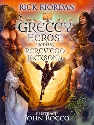 Olimpijscy herosi. Greccy herosi według Percy'ego Jacksona Rick Riordan