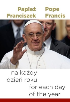 Papież Franciszek na każdy dzień / Pope Francis