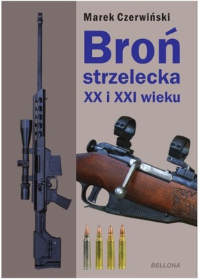 Broń strzelecka XX i XXI wieku Marek Czerwiński