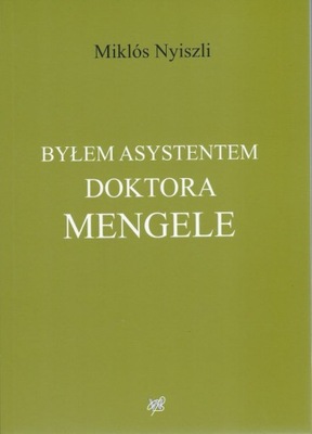 BYŁEM ASYSTENTEM DOKTORA MENGELE - Miklós Nyiszli