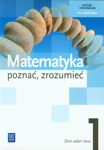 MATEMATYKA POZNAĆ ZROZUMIEĆ KLASA 1 ZBIÓR ZADAŃ ZAKRES PODSTAWOWY WSiP