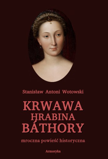 Krwawa hrabina Bathory. Mroczna powieść - WOTOWSKI