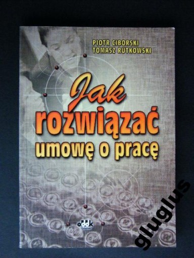 JAK ROZWIĄZAĆ UMOWĘ O PRACĘ - CIBORSKI, RUTKOWSKI