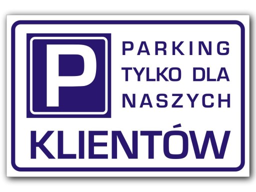 TABLICZKA PARKING TYLKO DLA NASZYCH KLIENTÓW 30x20