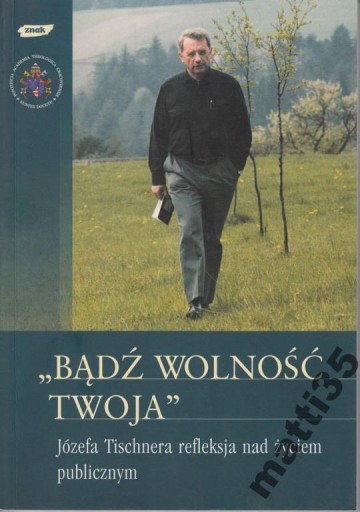 Bądź wolność twoja Józef Tischner