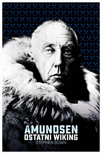 AMUNDSEN OSTATNI WIKING STEPHEN BOWN 454 STRONY TW