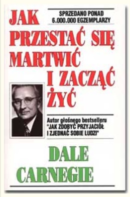 Jak przestać się martwić i zacząć żyć D.Carnegie